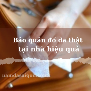 bảo quản đồ da thật tại nhà hiệu quả