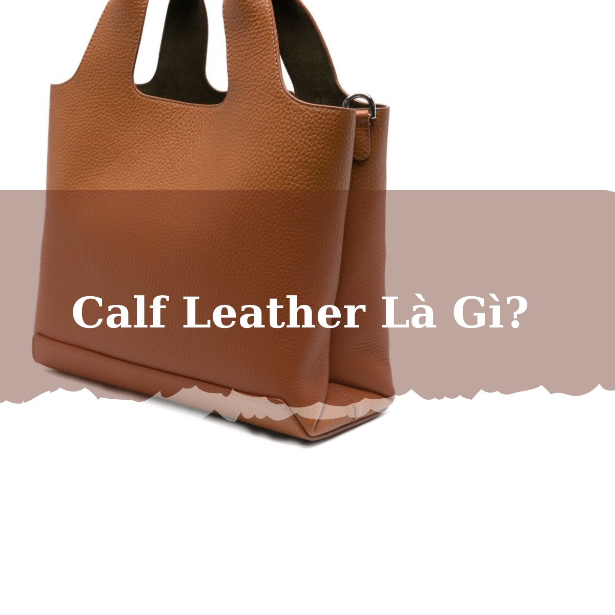 Calf leather là gì? Ứng dụng calf leather trong cuộc sống - NAMDA - Túi ...